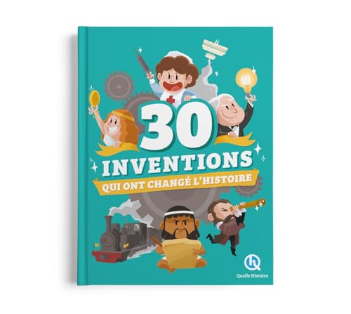 30 inventions qui ont changé l'histoire von QUELLE HISTOIRE