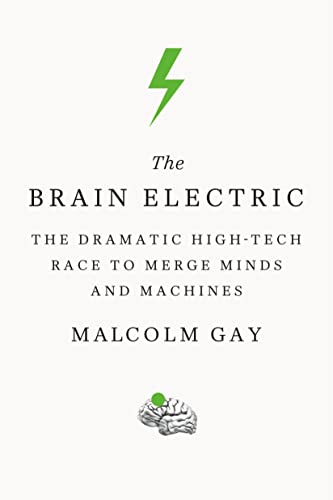 THE BRAIN ELECTRIC: The Dramatic High-Tech Race to Merge Minds and Machines von Farrar, Straus and Giroux