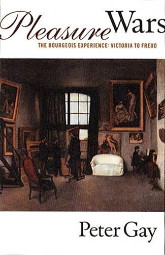 Pleasure Wars (Bourgeois Experience, Voctoria to Freud/Peter Gay, Vol 5, Band 0)
