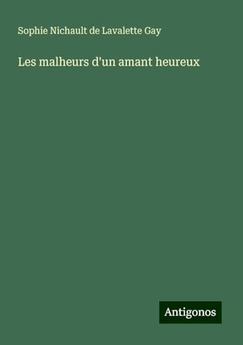 Les malheurs d'un amant heureux von Antigonos Verlag