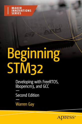 Beginning STM32: Developing with FreeRTOS, libopencm3, and GCC (Maker Innovations Series) von Apress