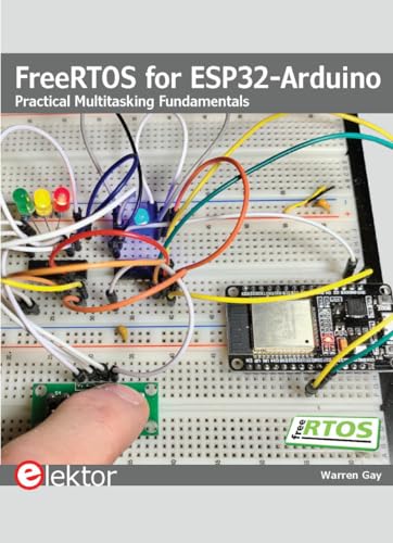 FreeRTOS for ESP32-Arduino: Practical Multitasking Fundamentals von Elektor International Media