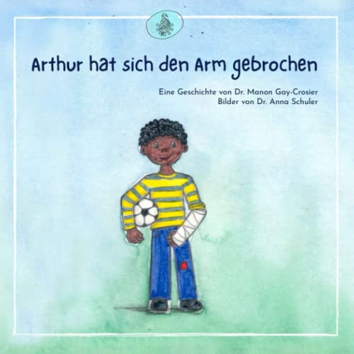 Arthur hat sich den Arm gebrochen (Ich bin krank, Band 1)