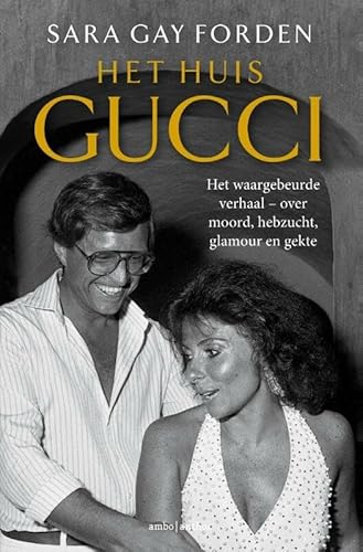 Het huis Gucci: het waargebeurde verhaal : over moord, hebzucht, glamour en gekte von Ambo|Anthos
