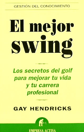 El mejor swing : los secretos del golf para mejorar tu vida y tu carrera profesional (Gestión del conocimiento)