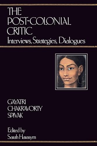 The Post-Colonial Critic: Interviews, Strategies, Dialogues von Routledge