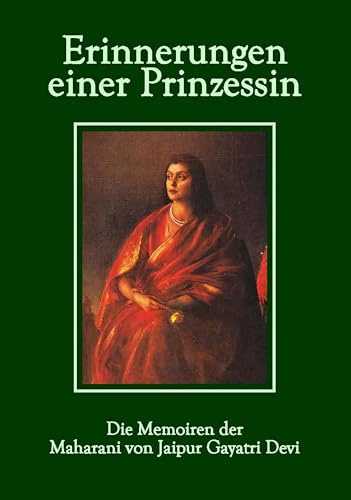 Erinnerungen einer Prinzessin: Die Memoiren der Maharani von Jaipur