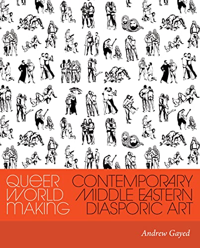Queer World Making: Contemporary Middle Eastern Diasporic Art (Critical Ethnic Studies and Visual Culture) von University of Washington Press