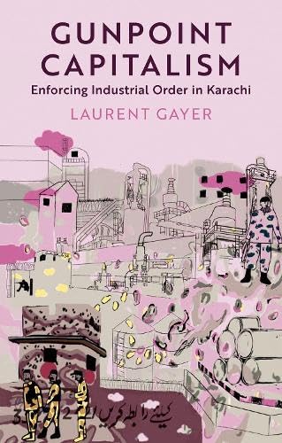 Gunpoint Capitalism: Enforcing Industrial Order in Karachi (Comparative Politics and International Studies) von Oxford University Press