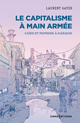 Le capitalisme à main armée - Caïds et patrons à Karachi von CNRS EDITIONS
