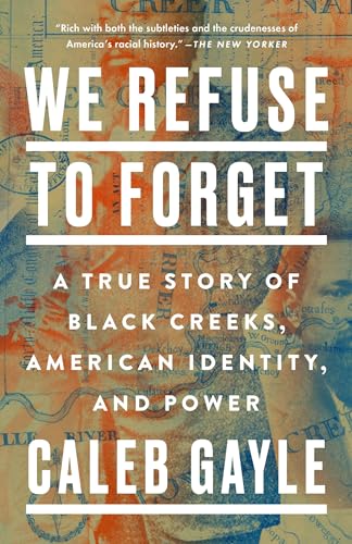 We Refuse to Forget: A True Story of Black Creeks, American Identity, and Power We Refuse to Forget: A True Story of Black Creeks, American Identity, and Power