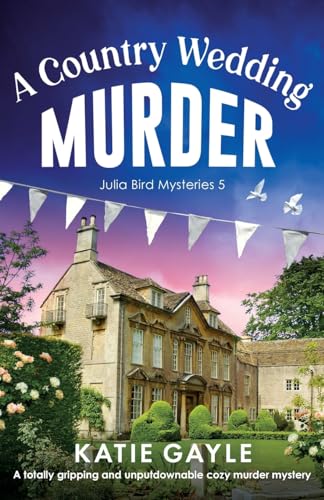 A Country Wedding Murder: A totally gripping and unputdownable cozy murder mystery (Julia Bird Mysteries, Band 5) von Bookouture