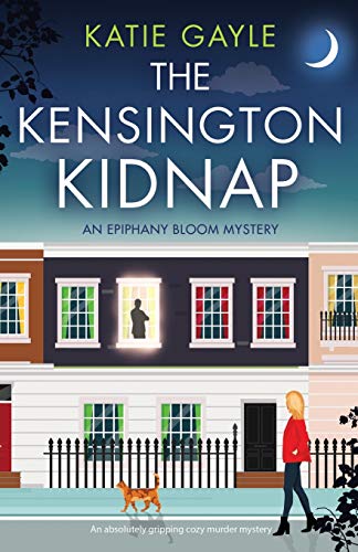 The Kensington Kidnap: An absolutely gripping cozy murder mystery (Epiphany Bloom Mysteries, Band 1)