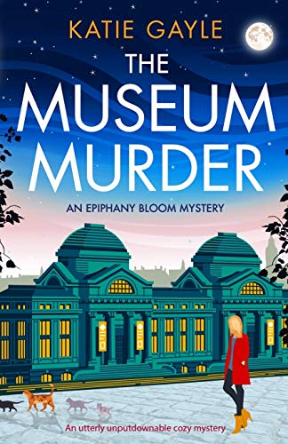 The Museum Murder: An utterly unputdownable cozy mystery (Epiphany Bloom Mysteries, Band 2)