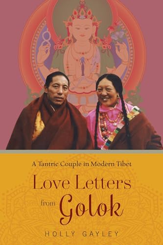 Love Letters from Golok: A Tantric Couple in Modern Tibet von Columbia University Press
