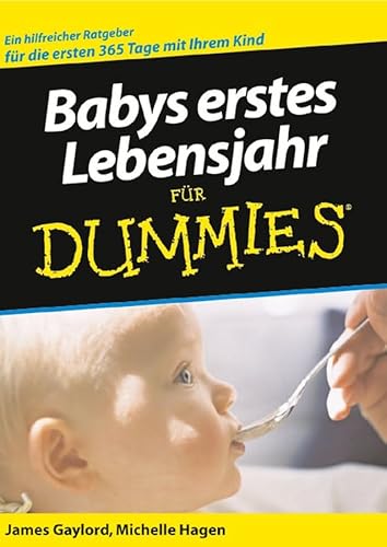 Babys erstes Lebensjahr für Dummies: Ein hilfreicher Ratgeber für die ersten 365 Tage mit Ihrem Kind