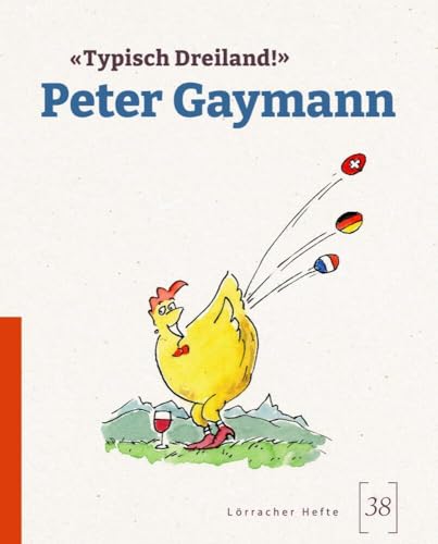 »Typisch Dreiland!«: Peter Gaymann (Lörracher Hefte: Schriftenreihe des Dreiländermuseums)