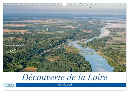 Découverte de la Loire vue du ciel (Calendrier mural 2025 DIN A3 vertical), CALVENDO calendrier mensuel: Paysages de la Loire vus du ciel, en montgolfière