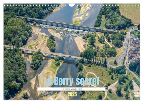 Le Berry secret, le Cher vu du ciel (Calendrier mural 2025 DIN A3 vertical), CALVENDO calendrier mensuel: Découverte aérienne du sud du Cher
