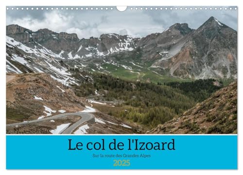 Le col de l'Izoard sur la route des Grandes Alpes (Calendrier mural 2025 DIN A3 vertical), CALVENDO calendrier mensuel: Paysages magnifiques du col de l'Izoard