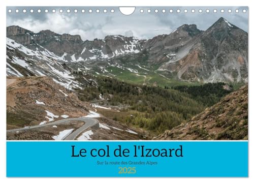 Le col de l'Izoard sur la route des Grandes Alpes (Calendrier mural 2025 DIN A4 vertical), CALVENDO calendrier mensuel: Paysages magnifiques du col de l'Izoard