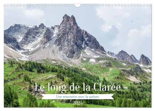 Le long de la Clarée, une rencontre avec la nature (Calendrier mural 2025 DIN A3 vertical), CALVENDO calendrier mensuel: A la découverte d'une vallée des Alpes du Briançonnais