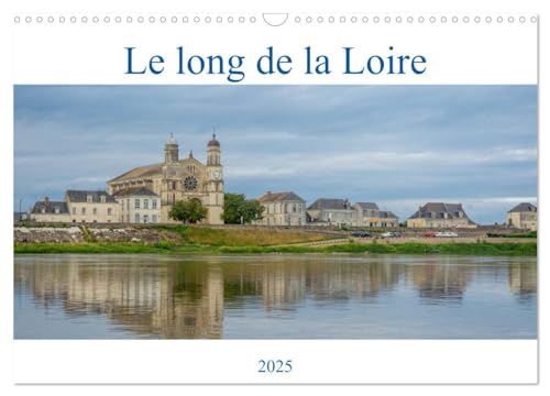 Le long de la Loire (Calendrier mural 2025 DIN A3 vertical), CALVENDO calendrier mensuel: Visage inattendu de la Loire.