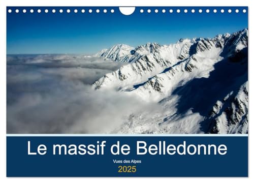 Le massif de Belledonne, vues sur les Alpes (Calendrier mural 2025 DIN A4 vertical), CALVENDO calendrier mensuel: Survol du massif de Belledonne