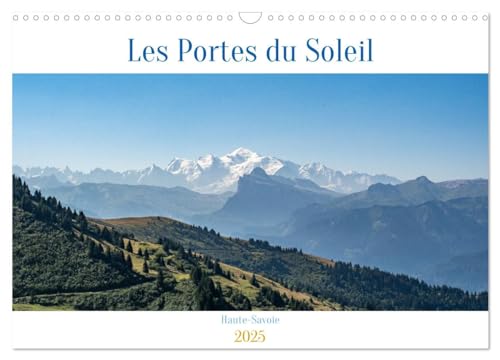 Les Portes du Soleil, Haute-Savoie (Calendrier mural 2025 DIN A3 vertical), CALVENDO calendrier mensuel: Les paysages spectaculaires de Haute-Savoie des Portes du Soleil