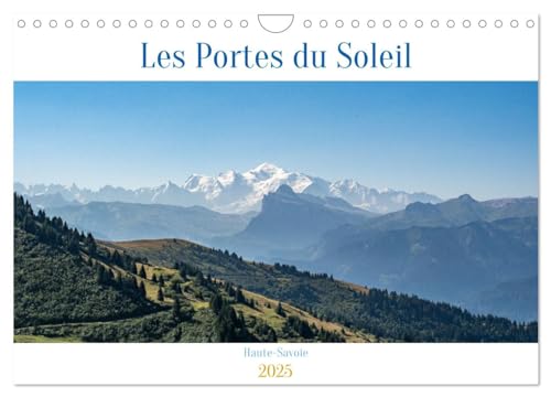 Les Portes du Soleil, Haute-Savoie (Calendrier mural 2025 DIN A4 vertical), CALVENDO calendrier mensuel: Les paysages spectaculaires de Haute-Savoie des Portes du Soleil