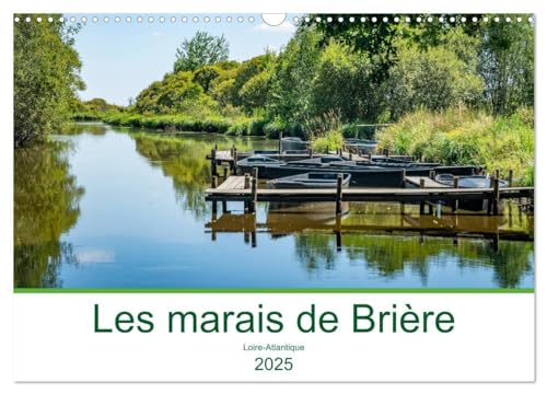 Les marais de Brière Loire-Atlantique (Calendrier mural 2025 DIN A3 vertical), CALVENDO calendrier mensuel: Autour des marais de Brière, une promenade entre terre et mer