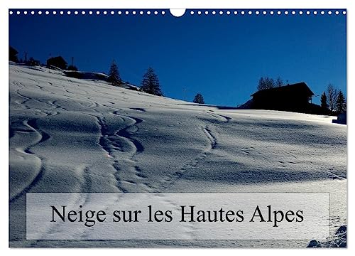Neige sur les Hautes Alpes (Calendrier mural 2025 DIN A3 vertical), CALVENDO calendrier mensuel: Paysages des Hautes Alpes