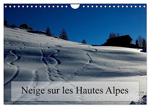 Neige sur les Hautes Alpes (Calendrier mural 2025 DIN A4 vertical), CALVENDO calendrier mensuel: Paysages des Hautes Alpes