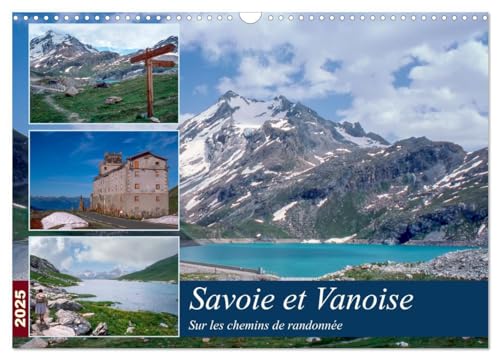 Savoie et Vanoise Sur les sentiers de randonnée (Calendrier mural 2025 DIN A3 vertical), CALVENDO calendrier mensuel: Randonnée nature à travers la Savoie