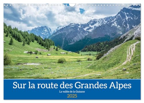 Sur la route des Grandes Alpes, la vallée de la Guisane (Calendrier mural 2025 DIN A3 vertical), CALVENDO calendrier mensuel: Paysages des Hautes-Alpes dans le Briançonnais