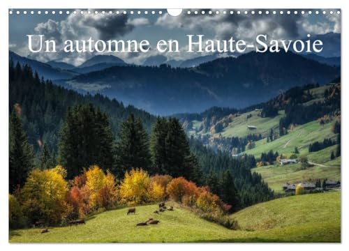 Un automne en Haute-Savoie (Calendrier mural 2025 DIN A3 vertical), CALVENDO calendrier mensuel: Paysages de Haute-Saoie