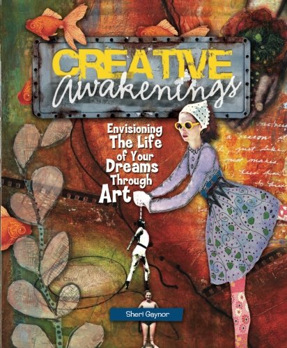 Creative Awakenings: Envisioning the Life of Your Dreams Through Art