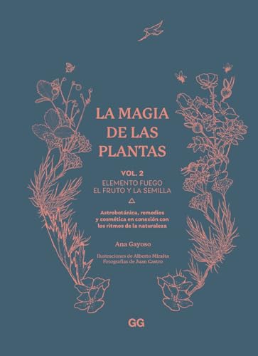 La magia de las plantas: Vol. 2. Elemento fuego. El fruto y la semilla von Editorial GG, SL