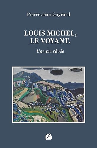 Louis Michel, le voyant: Une vie rêvée
