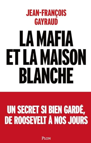 La mafia et la Maison Blanche: Un secret si bien gardé de Roosevelt à nos jours von PLON