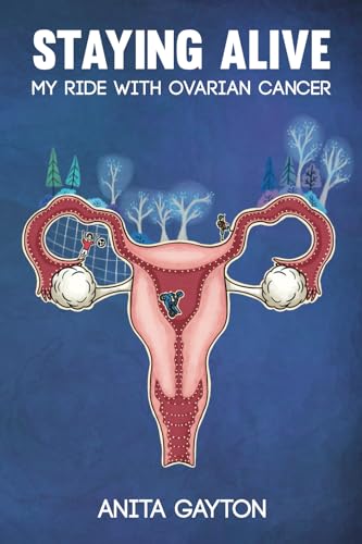 Staying Alive: My Ride with Ovarian Cancer von Rowanvale Books Ltd