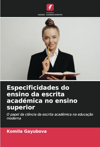 Especificidades do ensino da escrita académica no ensino superior: O papel da ciência da escrita académica na educação moderna von Edições Nosso Conhecimento