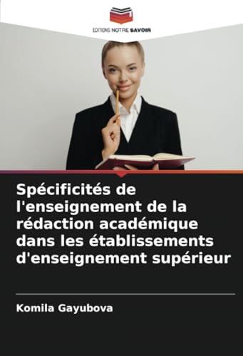 Spécificités de l'enseignement de la rédaction académique dans les établissements d'enseignement supérieur von Editions Notre Savoir
