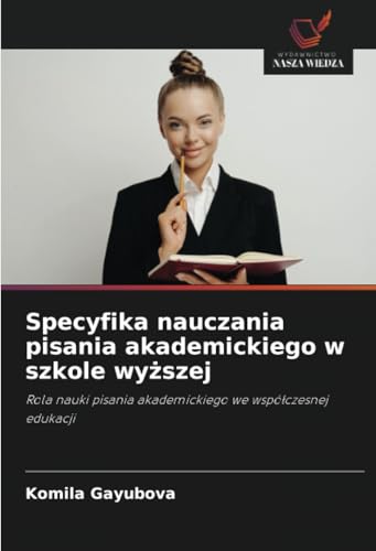 Specyfika nauczania pisania akademickiego w szkole wyższej: Rola nauki pisania akademickiego we współczesnej edukacji: Rola nauki pisania akademickiego we wspó¿czesnej edukacji Specyfika nauczania pisania akademickiego w szkole wyższej: Rola nauki pisania akademickiego we współczesnej edukacji: Rola nauki pisania akademickiego we wspó¿czesnej edukacji von Wydawnictwo Nasza Wiedza