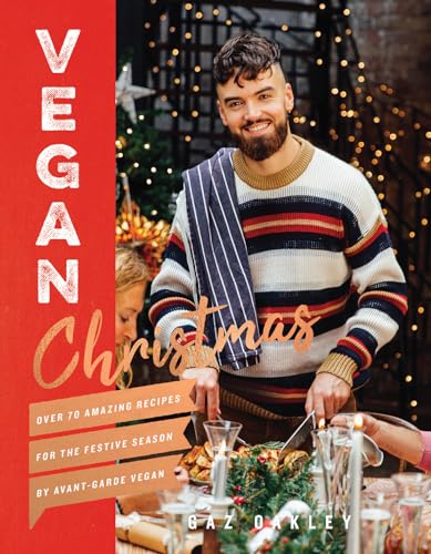 Vegan Christmas: Over 70 amazing vegan recipes for the festive season and holidays, from Avant Garde Vegan