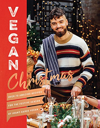 Vegan Christmas: Over 70 amazing vegan recipes for the festive season and holidays, from Avant Garde Vegan Vegan Christmas: Over 70 amazing vegan recipes for the festive season and holidays, from Avant Garde Vegan