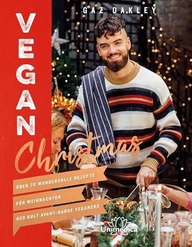 Vegan Christmas: Über 70 wundervolle Rezepte für Weihnachten des Kult Avant-Garde Veganers