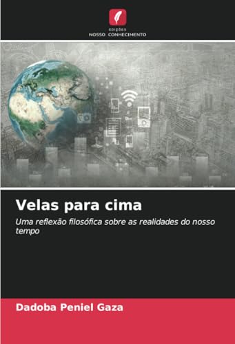 Velas para cima: Uma reflexão filosófica sobre as realidades do nosso tempo von Edições Nosso Conhecimento