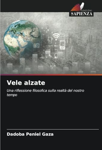 Vele alzate: Una riflessione filosofica sulla realtà del nostro tempo von Edizioni Sapienza