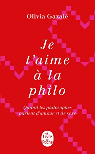 Je T'aime a La Philo: Quand les philosophe parlent d'amour et de sexe (Litterature & Documents)